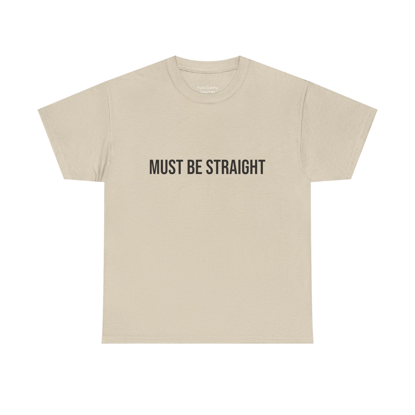 Must Be Straight - Unisex Tee