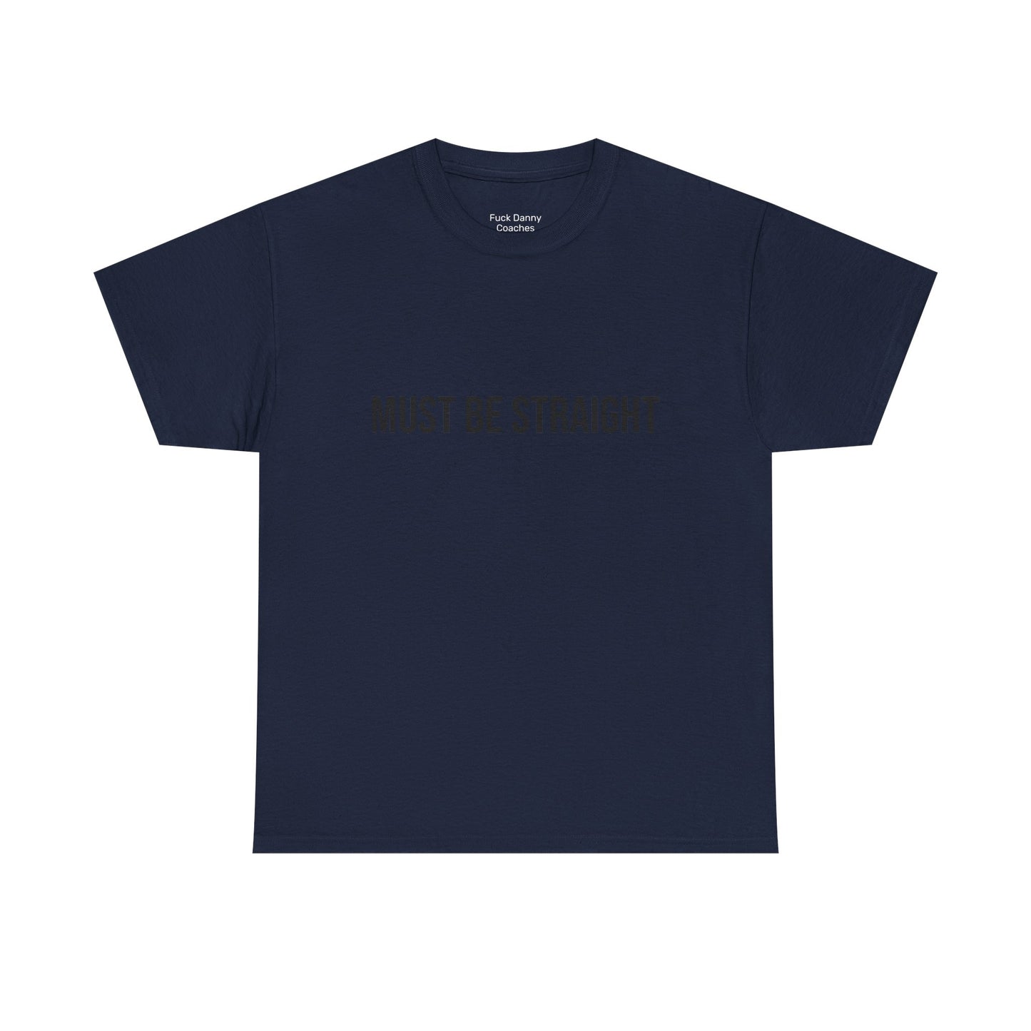 Must Be Straight - Unisex Tee