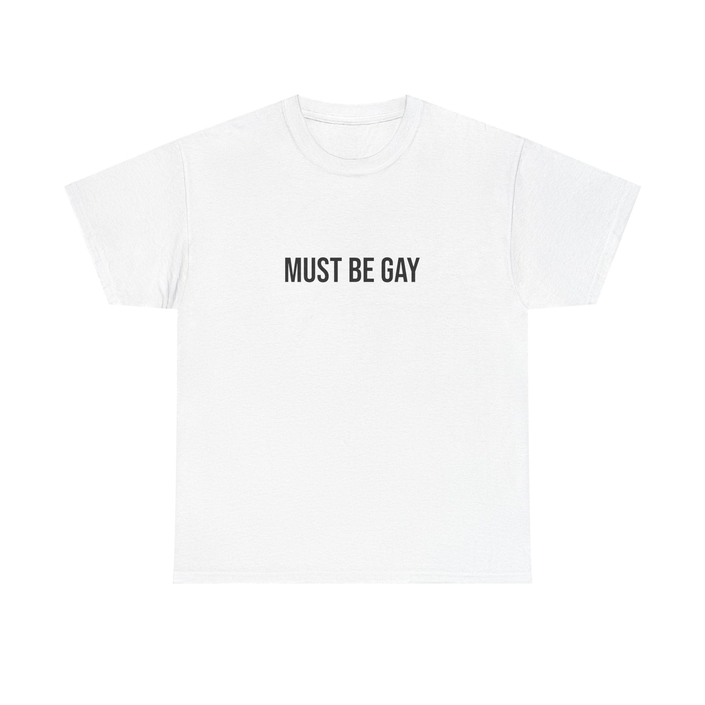 Must Be Gay - Unisex Tee