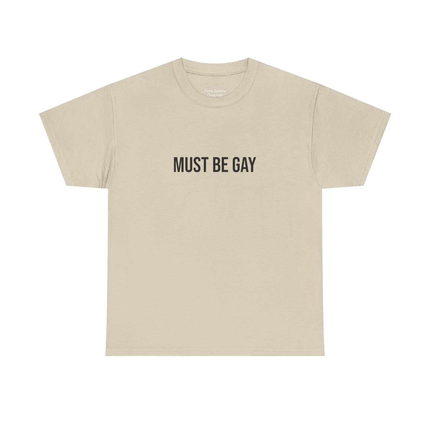 Must Be Gay - Unisex Tee