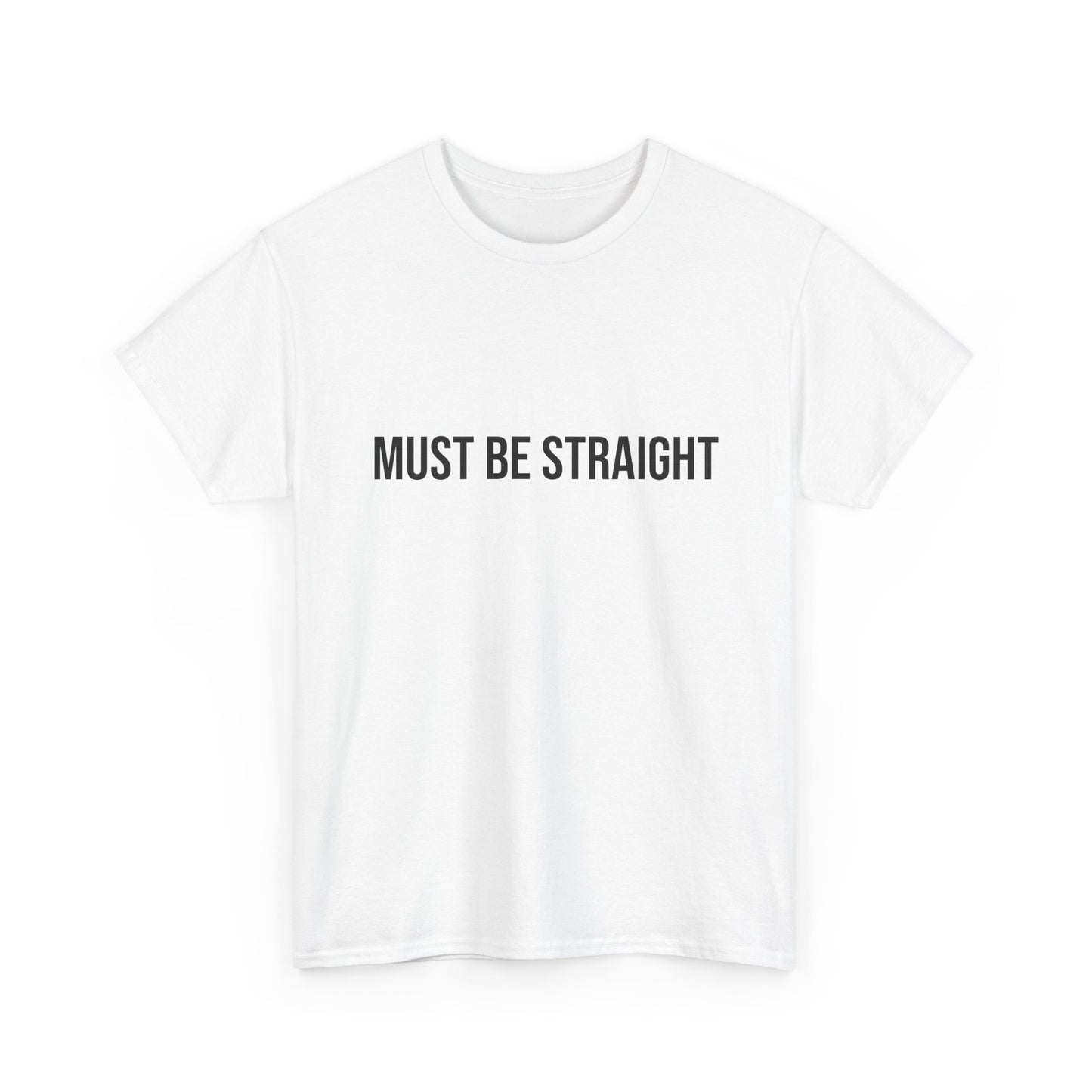 Must Be Straight - Unisex Tee