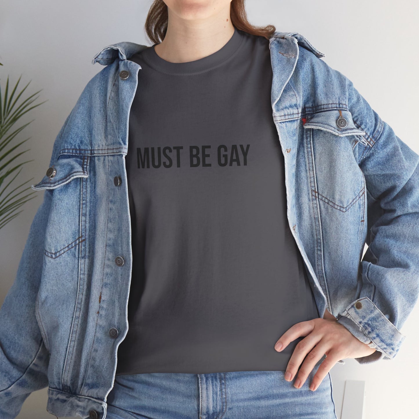 Must Be Gay - Unisex Tee