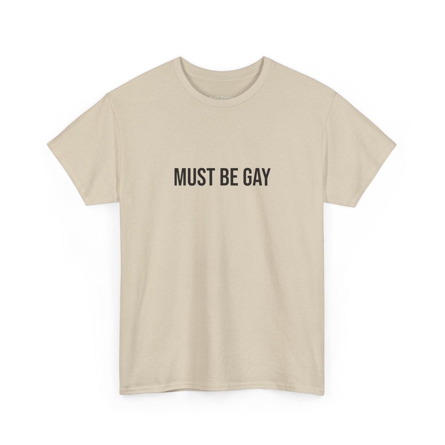 Must Be Gay - Unisex Tee