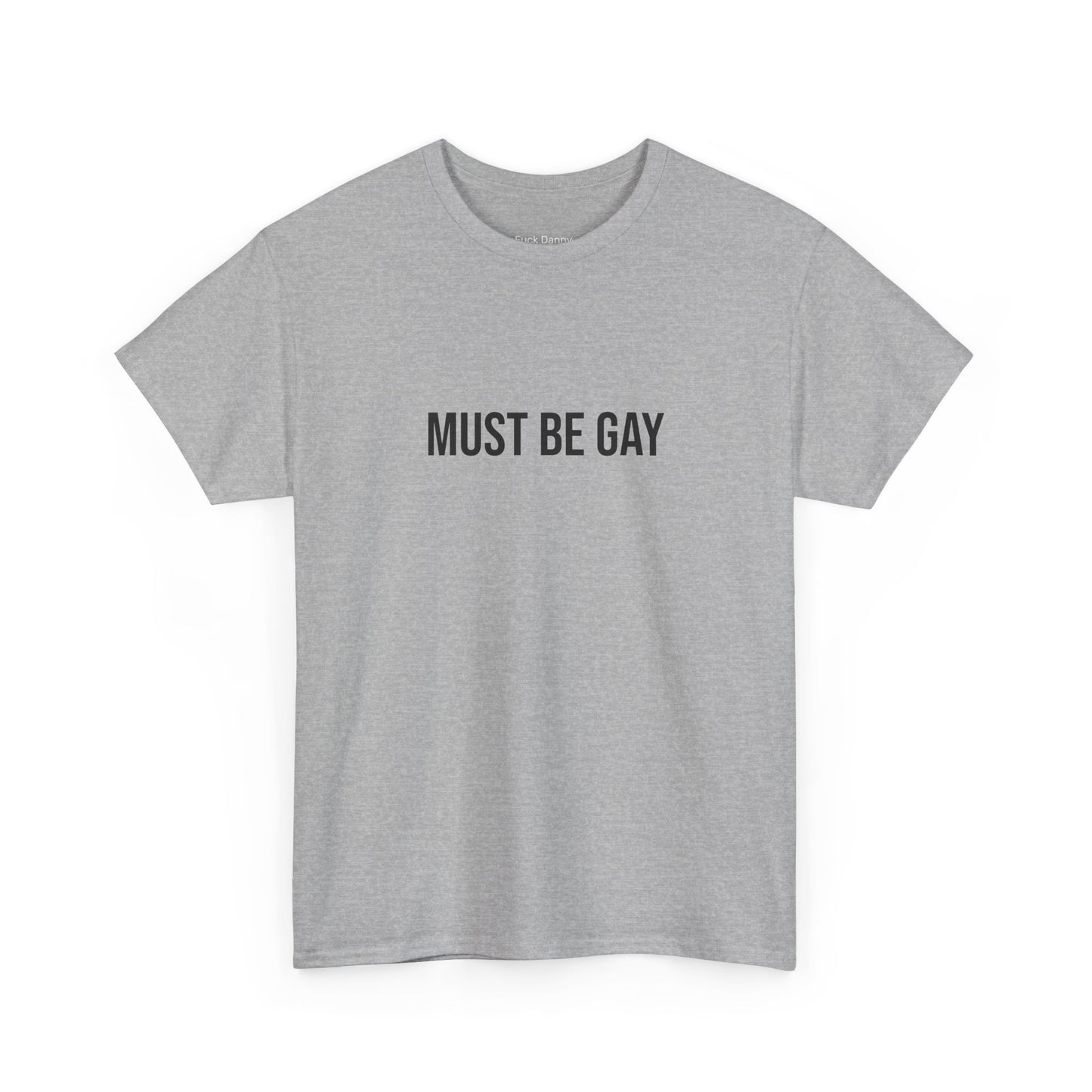 Must Be Gay - Unisex Tee