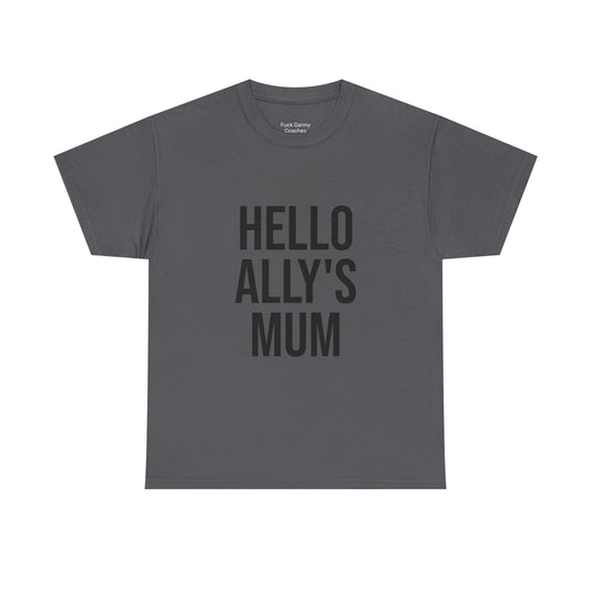 Hello Ally's Mum - Unisex Tee