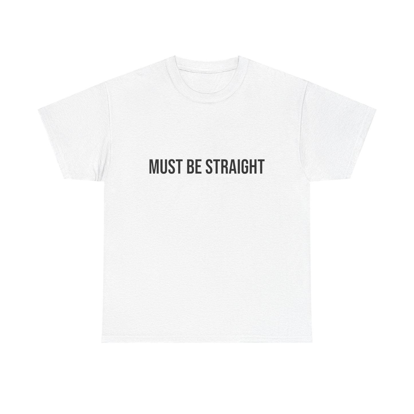 Must Be Straight - Unisex Tee