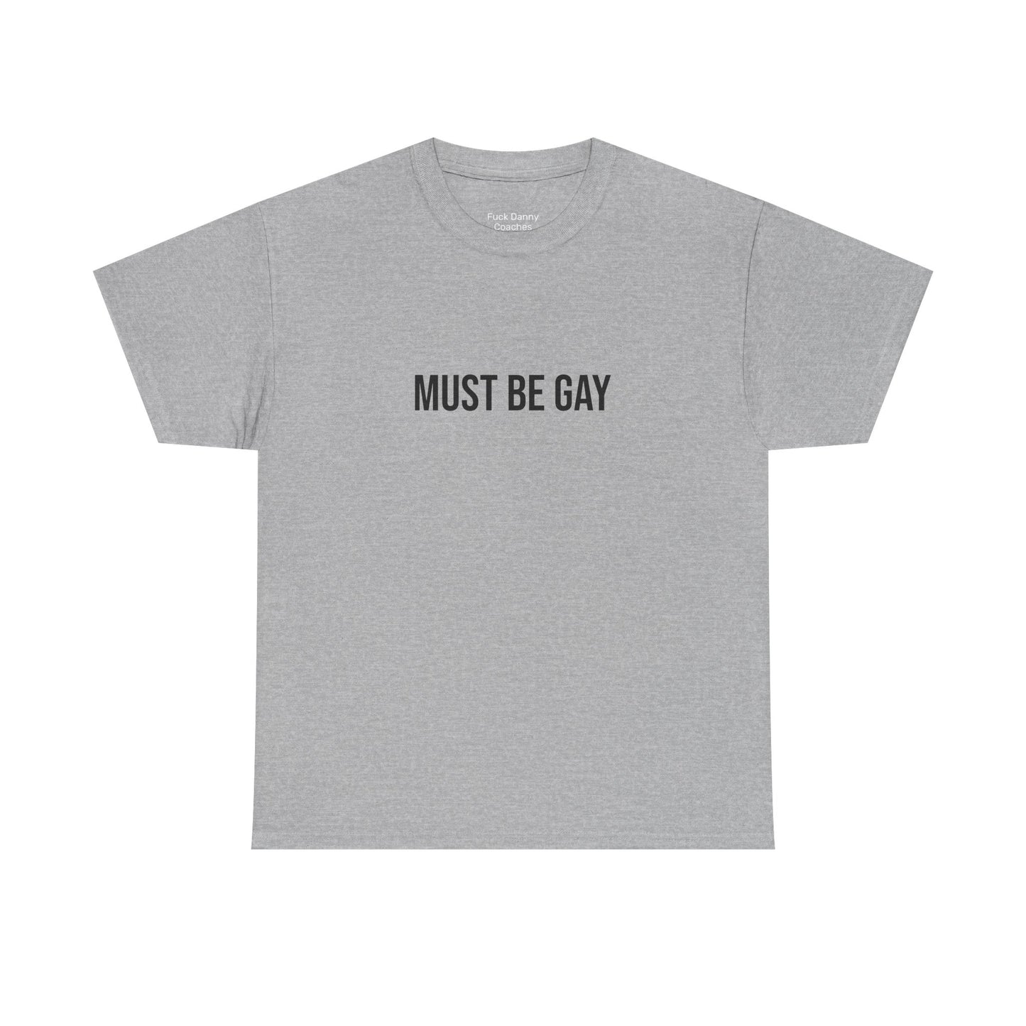 Must Be Gay - Unisex Tee