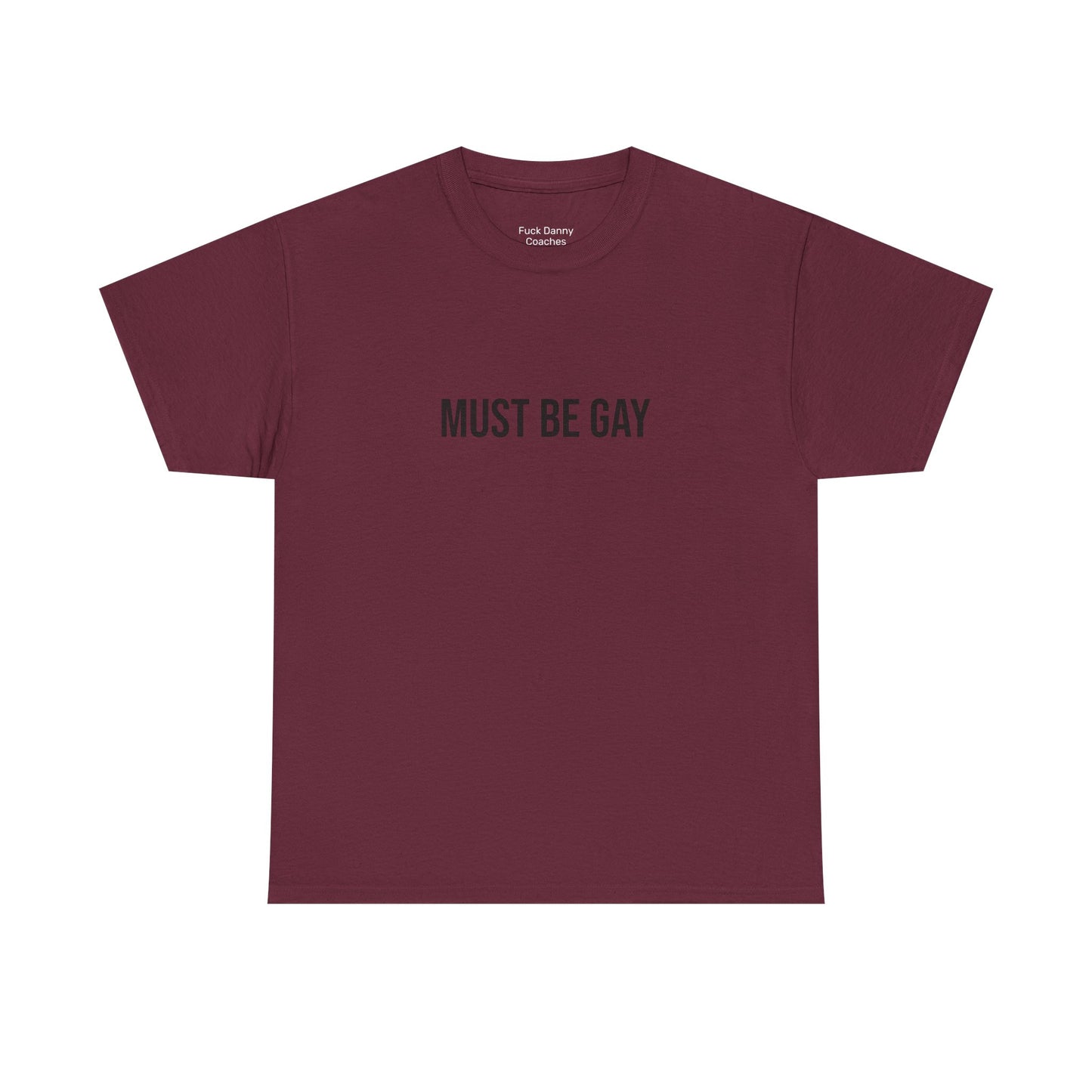 Must Be Gay - Unisex Tee