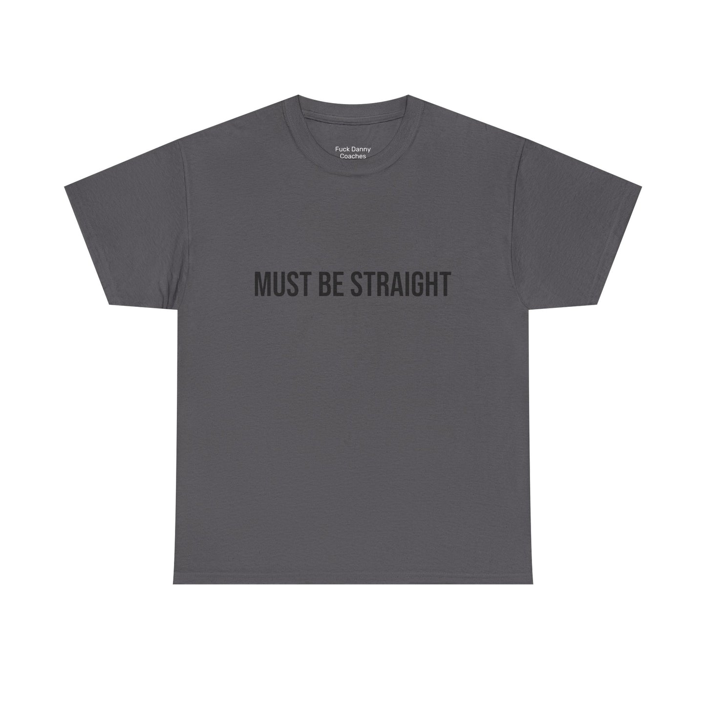 Must Be Straight - Unisex Tee