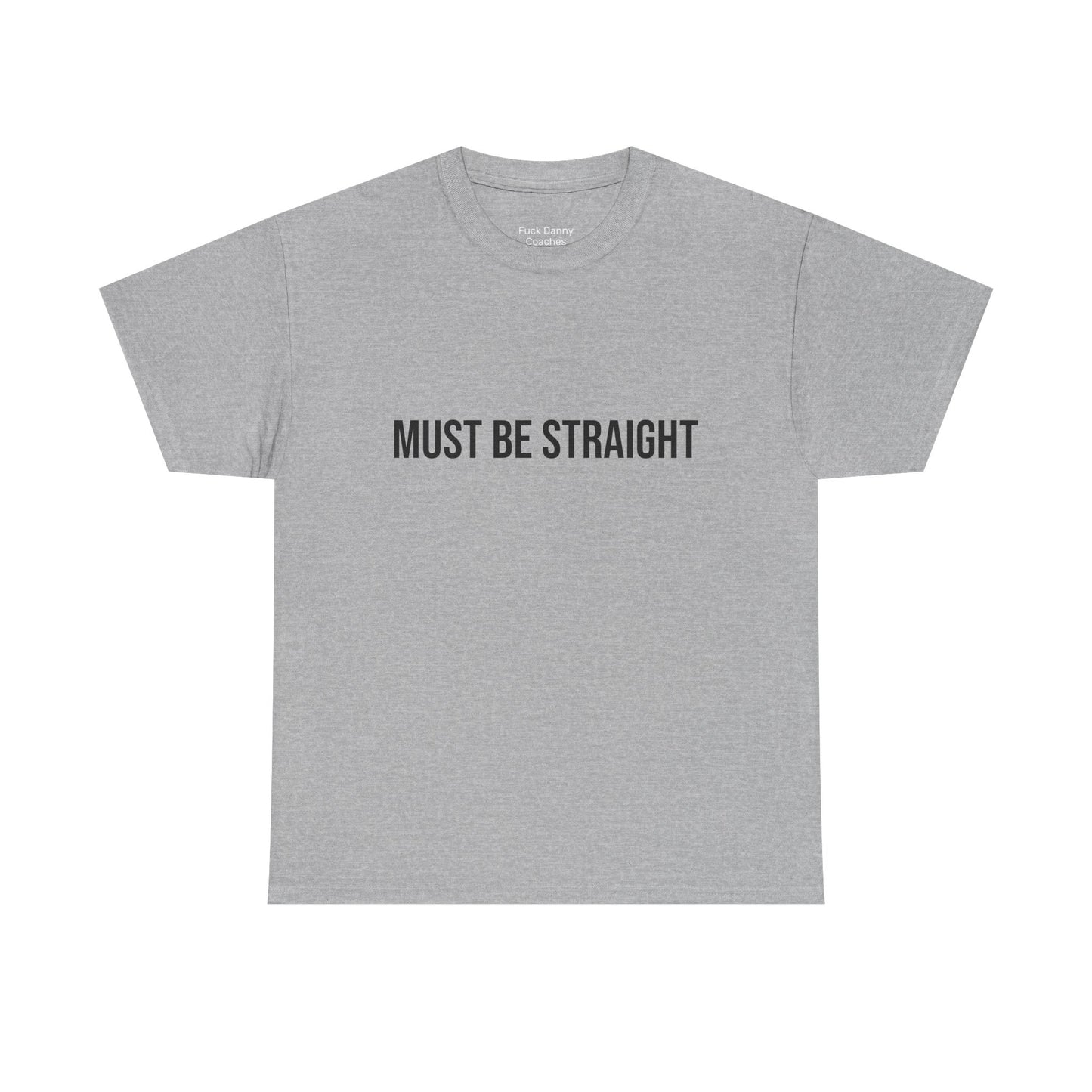 Must Be Straight - Unisex Tee