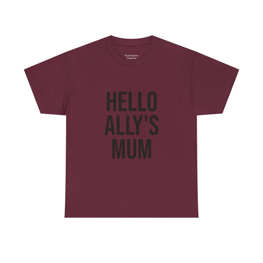 Hello Ally's Mum - Unisex Tee