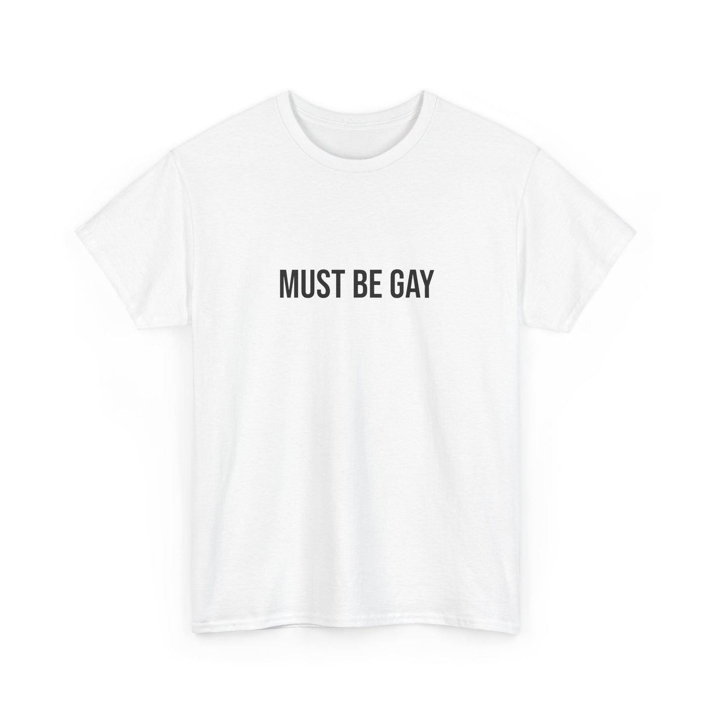 Must Be Gay - Unisex Tee