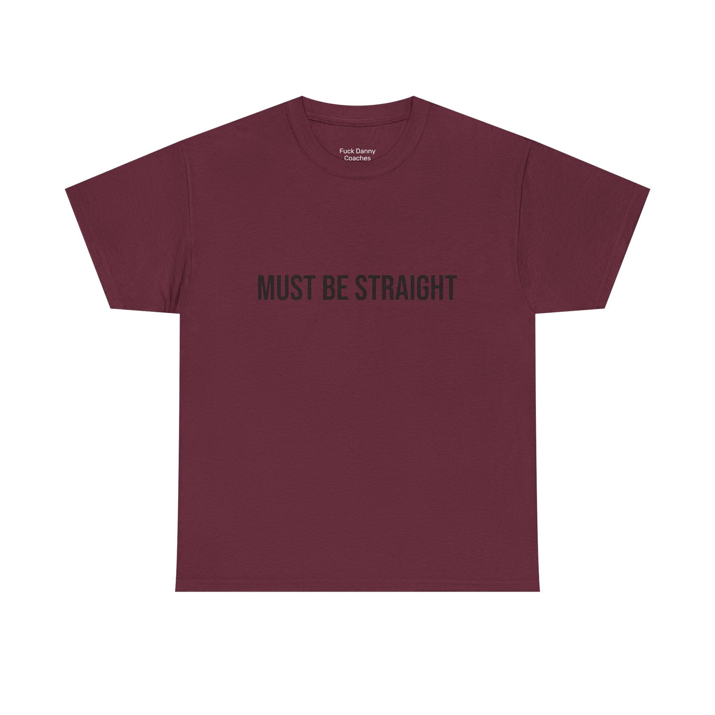 Must Be Straight - Unisex Tee