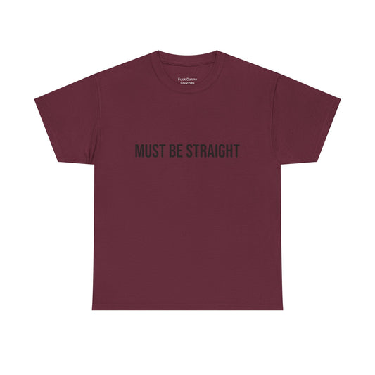 Must Be Straight - Unisex Tee