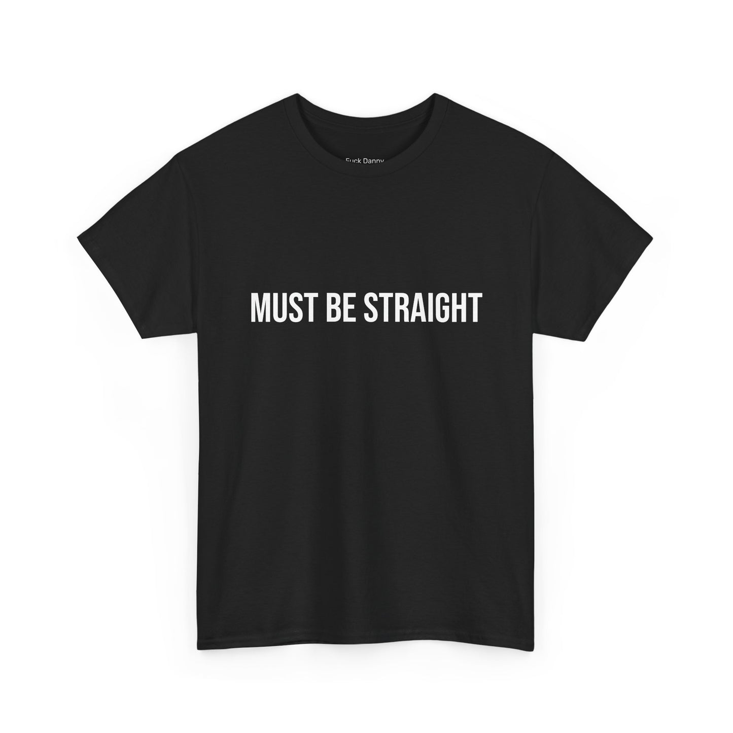 Must Be Straight - Unisex Tee