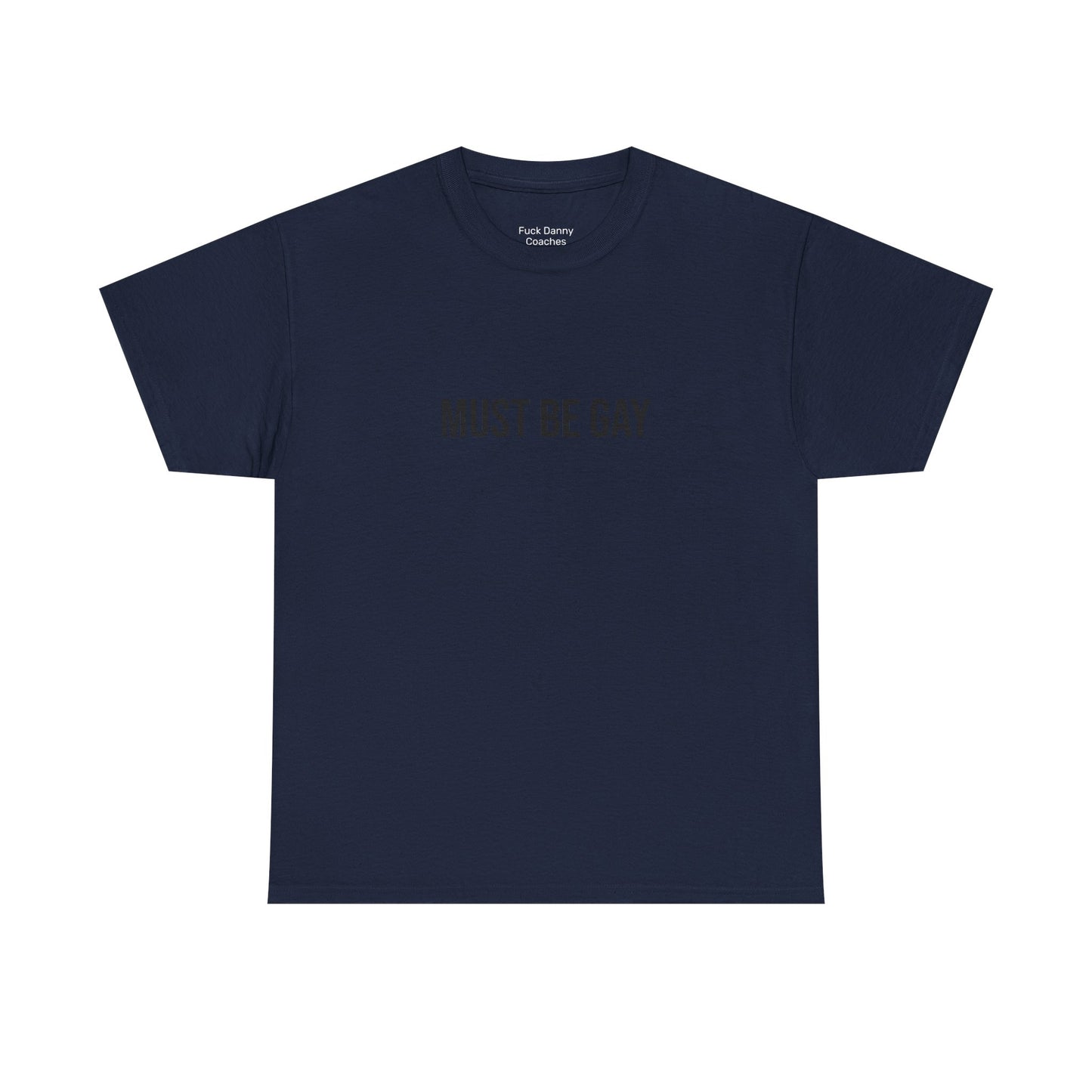 Must Be Gay - Unisex Tee
