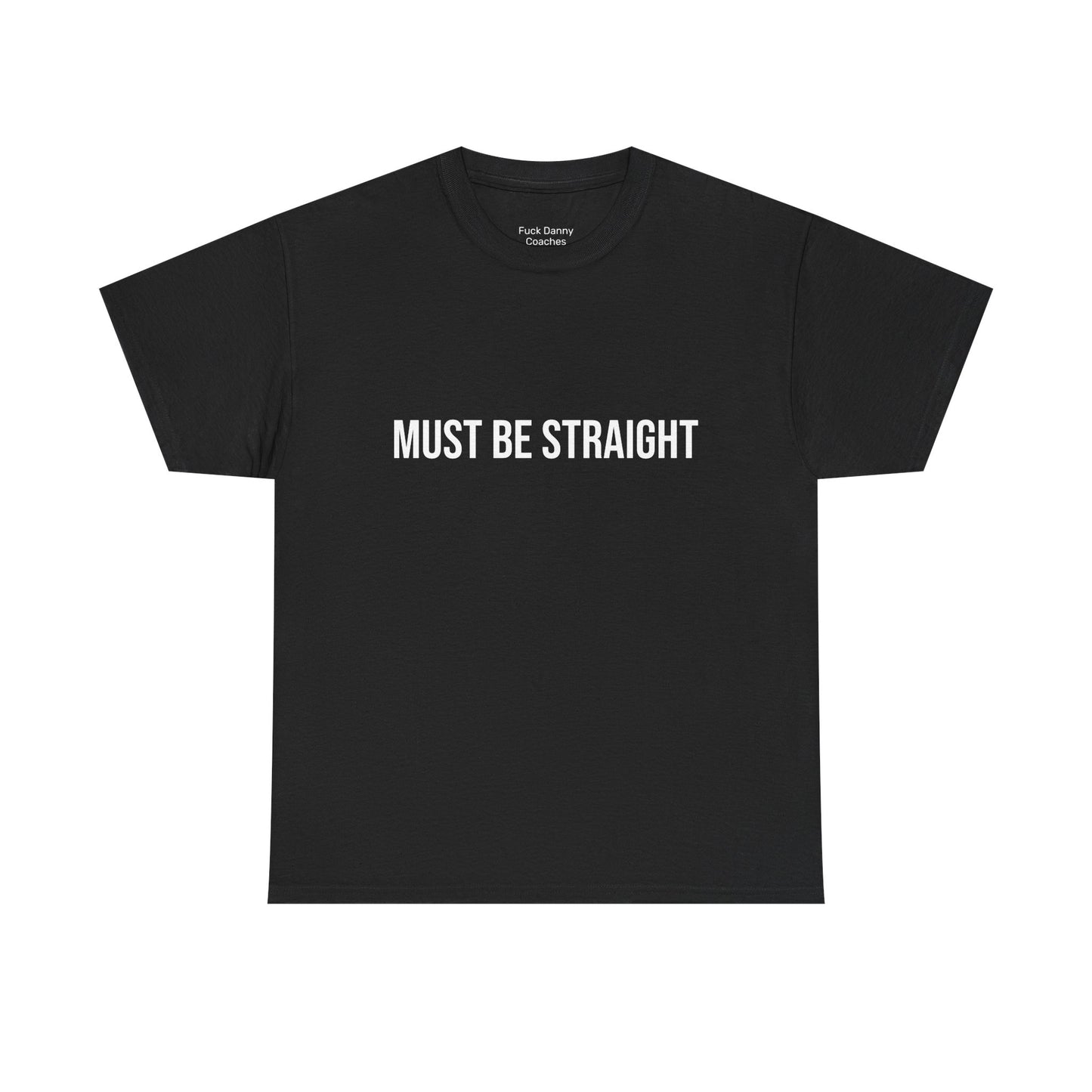 Must Be Straight - Unisex Tee